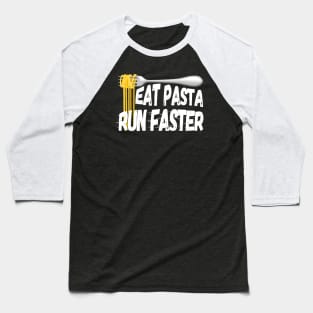 Eat Pasta Run Faster Baseball T-Shirt